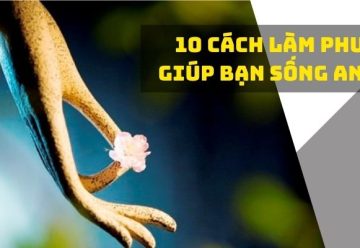 10 cách làm phước giúp bạn sống an lạc, hạnh phúc mỗi ngày