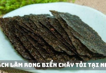 Cách làm rong biển cháy tỏi tại nhà với các bước đơn giản