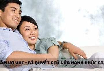 Cách làm vợ vui – Bí quyết giữ lửa hạnh phúc gia đình