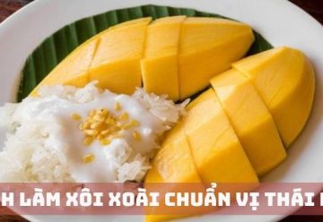 Cách làm xôi xoài đơn giản chuẩn hương vị Thái Lan