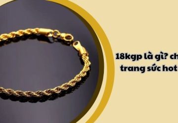 18kgp là gì? Khám phá chất liệu trang sức hot trend và có nên mua không?