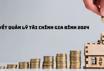 Mách bạn bí quyết quản lý tài chính gia đình hiệu quả nhất 2024