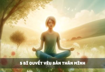 5 Bí quyết yêu bản thân mình – Nâng tự tin và niềm vui