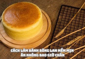 Cách làm bánh bông lan mềm mịn ăn không bao giờ chán