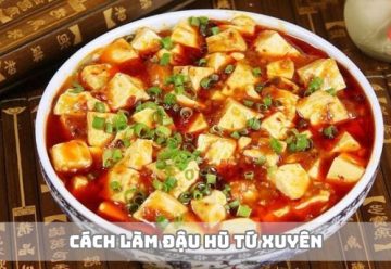 Cách làm đậu hũ Tứ Xuyên – Món ngon cay nức tiếng