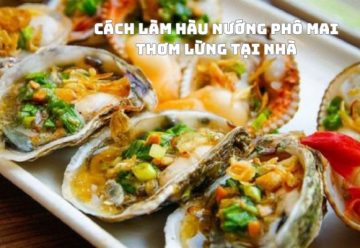 Cách làm hàu nướng phô mai thơm lừng tại nhà