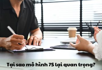 Mô hình 7S là gì? Tại sao 7S lại quan trọng đối với lãnh đạo doanh nghiệp?