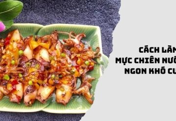 Cách làm mực chiên nước mắm ngon khó cưỡng