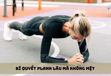 Bí quyết plank lâu mà không mệt – phương pháp tập luyện hiệu quả