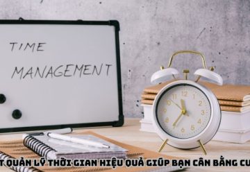 Bí quyết quản lý thời gian hiệu quả giúp bạn cân bằng cuộc sống