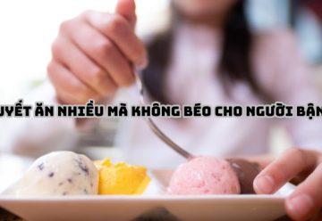 Bí quyết ăn nhiều mà không béo cho người bận rộn