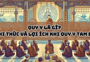 Quy y là gì? Hiểu rõ về nghi thức và lợi ích khi quy y Tam bảo