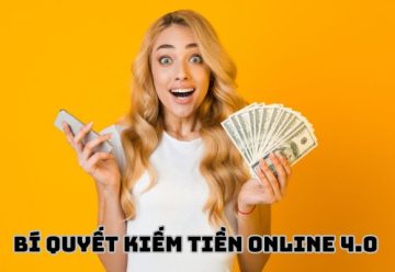 Bí quyết kiếm tiền online 4.0 bạn không thể bỏ qua